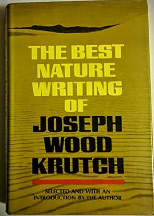 the best nature writing of joseph wood krutch 1st edition joseph wood krutch ,lydia rosier 0688011195,