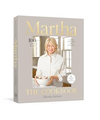 martha the cookbook 100 favorite recipes with lessons and stories from my kitchen 1st edition martha stewart