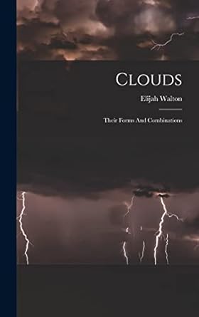 clouds their forms and combinations 1st edition elijah walton 1018633057, 978-1018633053