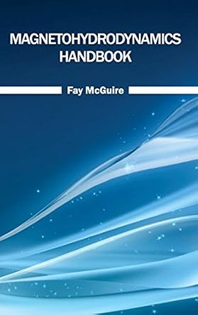 magnetohydrodynamics handbook 1st edition fay mcguire 1632383101, 978-1632383105