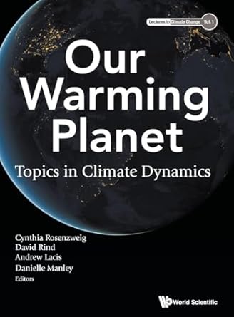 our warming planet topics in climate dynamics 1st edition cynthia rosenzweig ,david rind ,andrew lacis