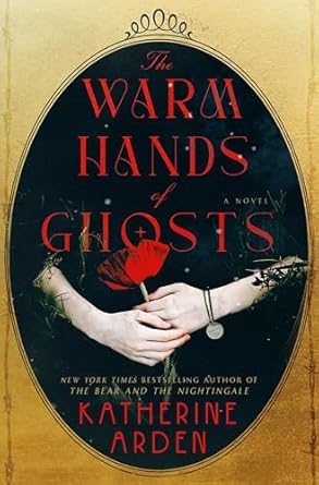 the warm hands of ghosts a novel 1st edition katherine arden 0593128257, 978-0593128251
