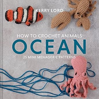 how to crochet animals ocean 25 mini menagerie patterns 1 1st edition kerry lord 1911641794, 978-1911641797