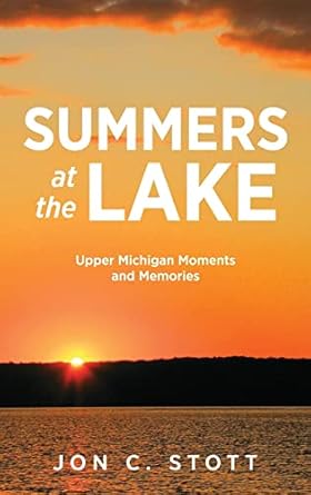 summers at the lake upper michigan moments and memories 1st edition jon c stott 1615996702, 978-1615996704