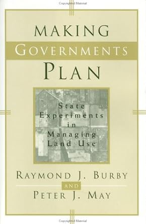 making governments plan state experiments in managing land use 1st edition raymond j burby ,peter j may