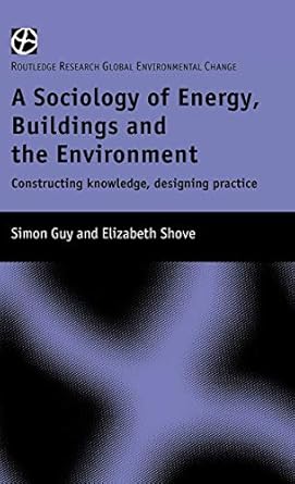 the sociology of energy buildings and the environment constructing knowledge designing practice 1st edition