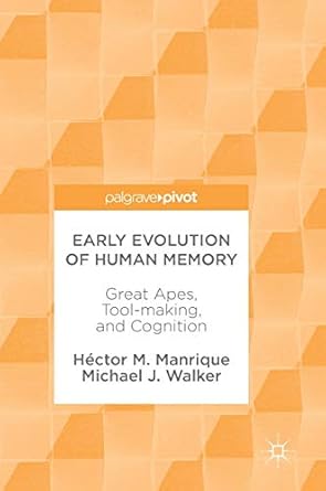 early evolution of human memory great apes tool making and cognition 1st edition hector m manrique ,michael j