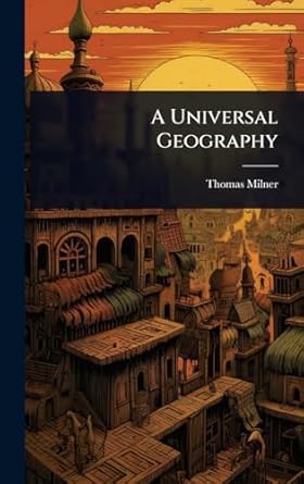 a universal geography 1st edition thomas milner 1024485420, 978-1024485424
