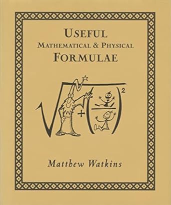 useful mathematical and physical formulae 1st edition matthew watkins ,matt tweed 0802713807, 978-0802713803