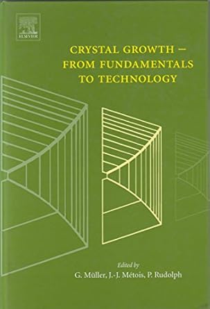 crystal growth from fundamentals to technology 1st edition georg muller ,jean jacques metois ,peter rudolph