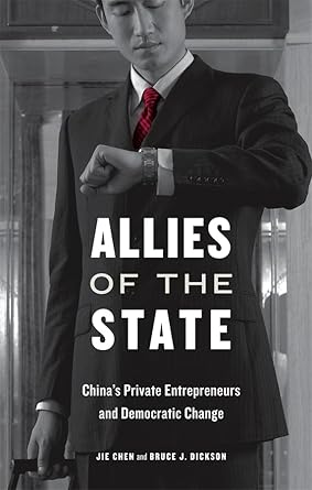 allies of the state chinas private entrepreneurs and democratic change 1st edition jie chen ,bruce j dickson