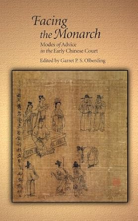 facing the monarch modes of advice in the early chinese court 1st edition garret p s olberding 0674726715,