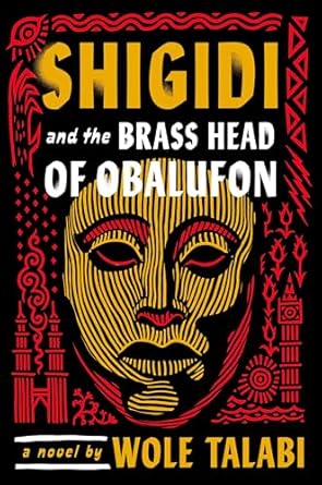 shigidi and the brass head of obalufon 1st edition wole talabi 0756418267, 978-0756418267