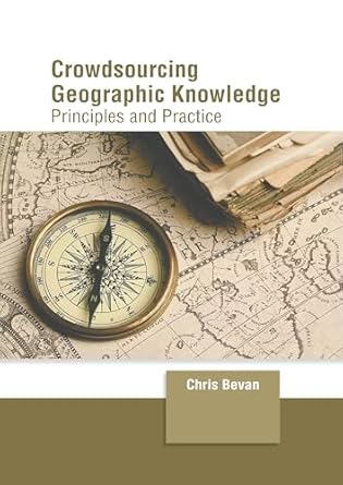 crowdsourcing geographic knowledge principles and practice 1st edition chris bevan 1647405610, 978-1647405618
