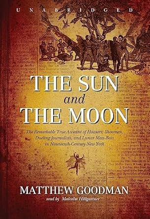 the sun and the moon the remarkable true account of hoaxers showmen dueling journalists and lunar man bats in