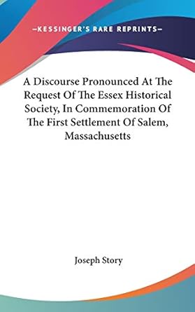 a discourse pronounced at the request of the essex historical society in commemoration of the first