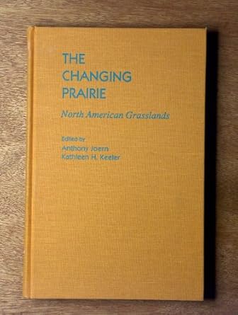 the changing prairie north american grasslands 1st edition anthony joern ,kathy keeler 0195074106,