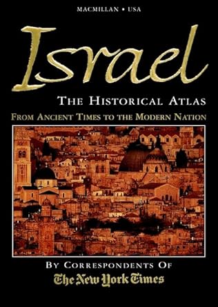 israel the historical atlas the story of israel from ancient times to the modern nation 1st edition the new