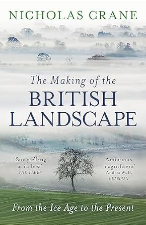 the making of the british landscape 1st edition nicholas crane 0753826674, 978-0753826676