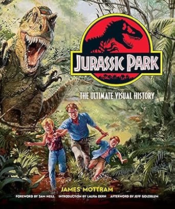 jurassic park the ultimate visual history 1st edition james mottram ,laura dern ,jeff goldblum ,sam neill