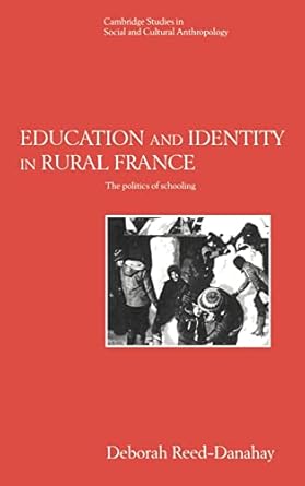 education and identity in rural france the politics of schooling 1st edition deborah reed danahay 0521483123,