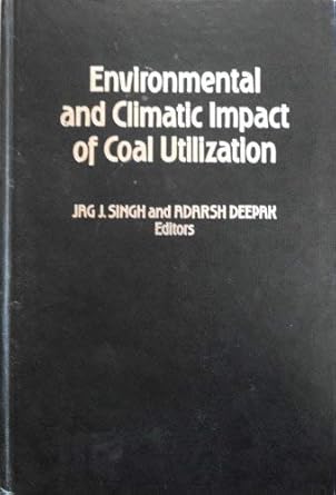 environmental and climatic impact of coal utilization 1st edition jag j singh ,adarsh deepak 0126463603,