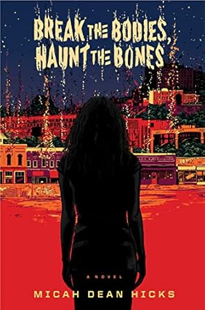 break the bodies haunt the bones 1st edition micah dean hicks 1328566455, 978-1328566454