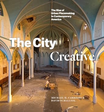 the city creative the rise of urban placemaking in contemporary america 1st edition michael h carriere ,david