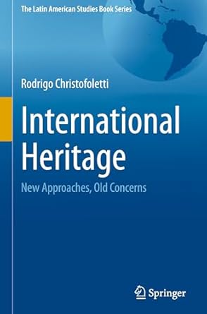 international heritage new approaches old concerns 1st edition rodrigo christofoletti 3031779037,