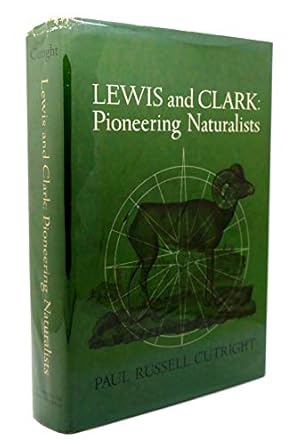 lewis and clark pioneering naturalists by cutright paul russell hardcover 1st edition paul russell cutright