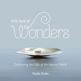 little book of wonders celebrating the gifts of the natural world 1st edition nadia drake 1426216890,