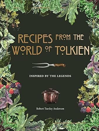 recipes from the world of tolkien inspired by the legends 1st edition robert tuesley anderson 075373415x,
