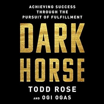 dark horse achieving success through the pursuit of fulfillment 1st edition todd rose ,roger wayne ,ogi ogas