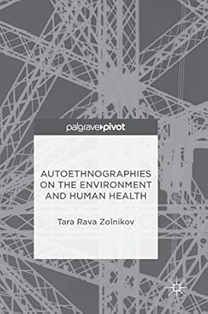 autoethnographies on the environment and human health 1st edition tara rava zolnikov 3319690256,
