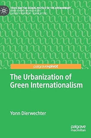 the urbanization of green internationalism 1st edition yonn dierwechter 3030010147, 978-3030010140