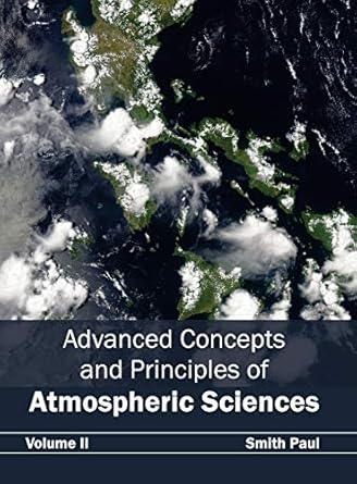 advanced concepts and principles of atmospheric sciences volume ii 1st edition smith paul 1632390140,
