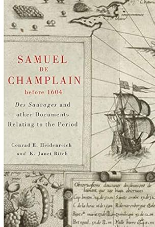 samuel de champlain before 1604 des sauvages and other documents related to the period 1st edition samuel de