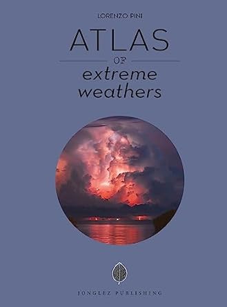atlas of extreme weathers 1st edition lorenzo pini 2361956993, 978-2361956998