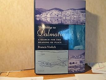 the bridge to dalmatia a search for the meaning of place 1st edition professor francis violich 0801855543,