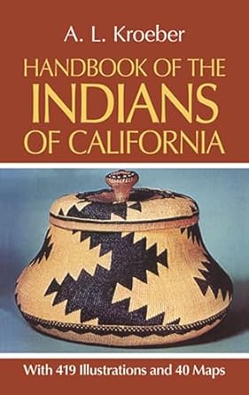 handbook of the indians of california with 419 illustrations and 40 maps 1st edition a l kroeber 0486233685,