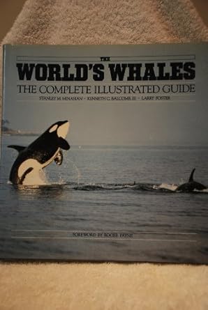 the worlds whales the complete illustrated guide 1st edition stanley m minasian ,kenneth c balcomb ,larry
