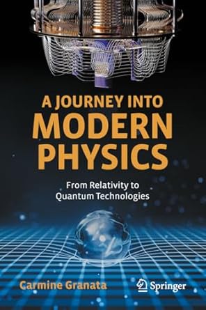 a journey into modern physics from relativity to quantum technologies 1st edition carmine granata 3031777743,
