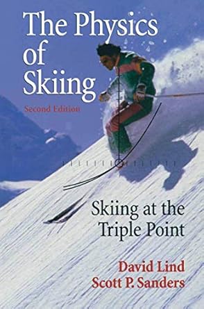 the physics of skiing skiing at the triple point 1st edition david a a lind ,scott p sanders 1441918345,