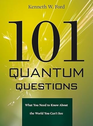 101 quantum questions what you need to know about the world you cant see 1st edition kenneth w ford ,paul