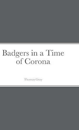 badgers in a time of corona 1st edition thomas gray 1716415284, 978-1716415289