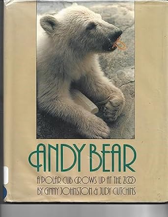 andy bear a polar bear grows up at the zoo 1st edition ginny johnston ,judy cutchins ,constance noble