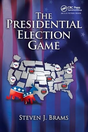 the presidential election game 1st edition steven j brams 1138427535, 978-1138427532