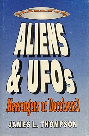 aliens and ufos messengers or deceivers 1st edition james l thompson ,frank b salisbury 0882904698,