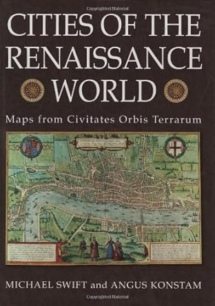 cities of the renaissance world maps from civitates orbis terrarum 1st edition michael swift ,angus konstam