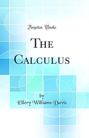 the calculus 1st edition ellery williams davis 0265535999, 978-0265535998